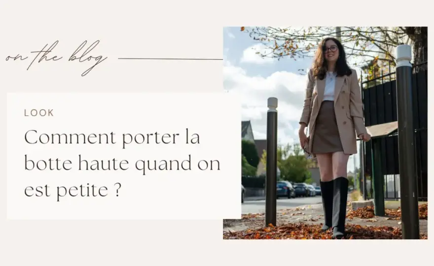 Bottes hautes quand on est petite - Le guide pour allonger la silhouette